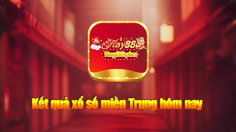 Kết quả xổ số miền Trung hôm nay - Thông tin mới nhất tại Hay88.pics