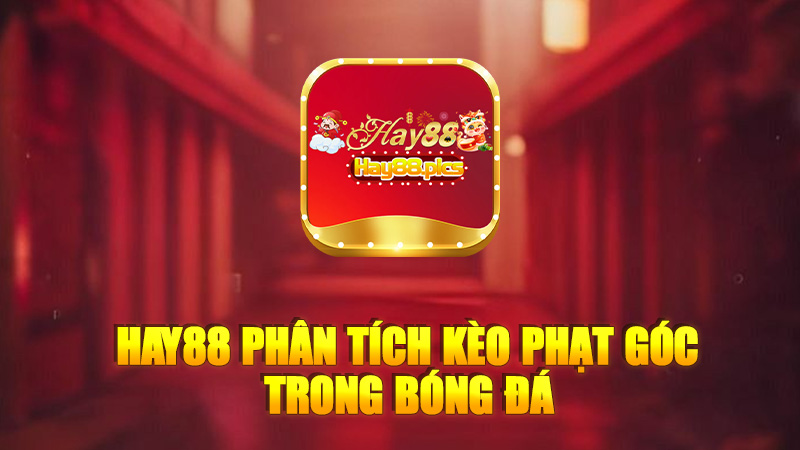 Hay88 phân tích kèo phạt góc trong bóng đá