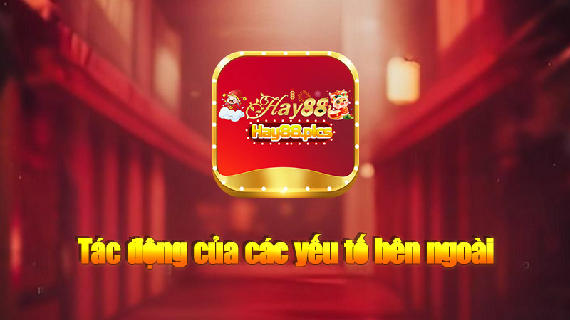 Tác động của các yếu tố bên ngoài