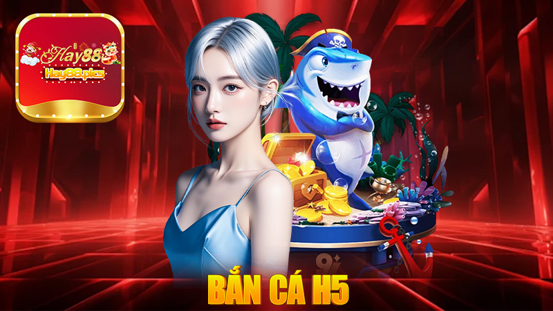 Bắn cá H5 - Tải App Ban Ca H5 Nhận Ngay 100k Miễn Phí